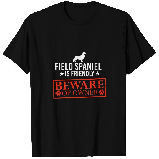 Field Spaniel Pet Dog is Friendly Beware of Dog Owner Dog Gifts T-Shirts