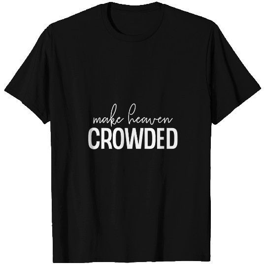Make Heaven Crowded Jesus Believer Religious Christian 21 T-Shirts