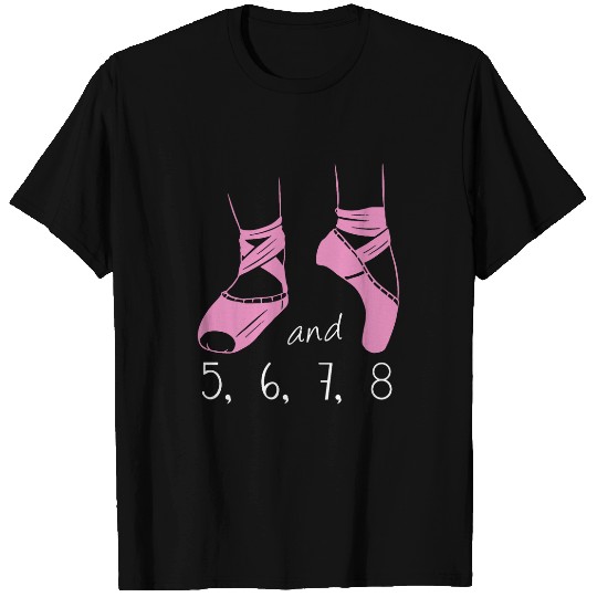 And 5 6 7 8 Ballet Instructor Ballerina Classic Dance T-Shirts