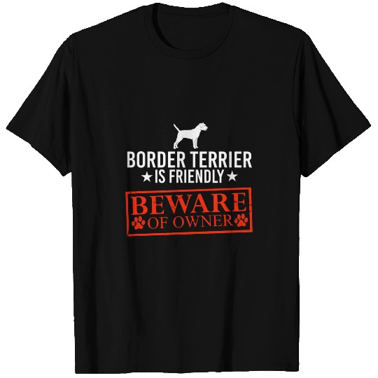 Border Terrier Pet is Friendly Beware of Dog Owner Dog Gifts T-Shirts