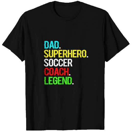 Sport Soccer Dad. Superhero. Soccer Coach. Legend. T-Shirts