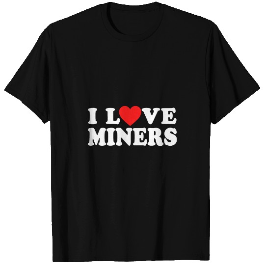 I Love Miners the Funny Miner Gamer a Love Miners T-Shirts