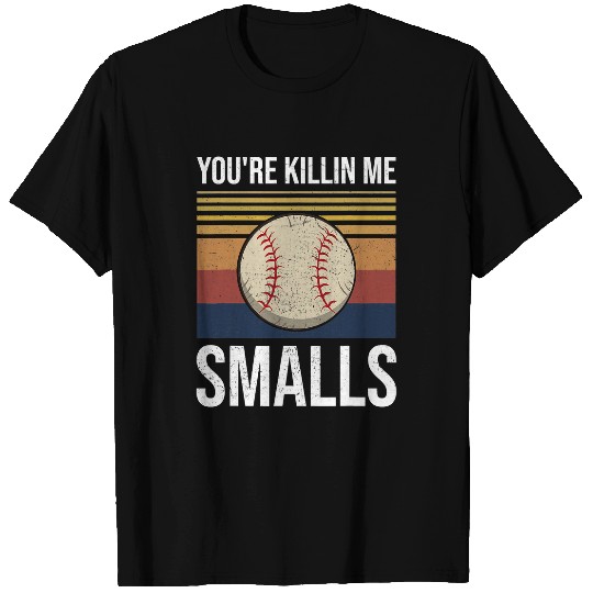 Softball Gift Youre Killin Me Smalls Funny 118 T-Shirts