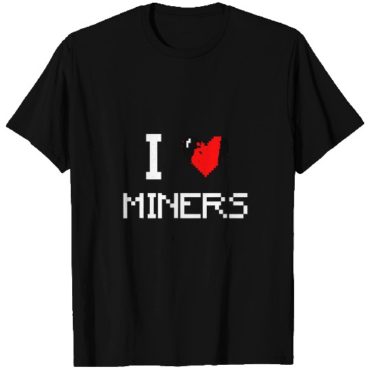 I Love Miners Funny Miner Mining Gamer T-Shirts