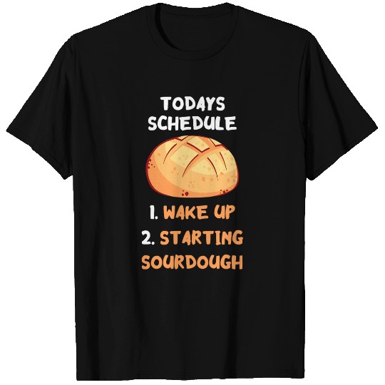 Todays Schedule Sourdough Baker Baking Sourdough Starter T-Shirts