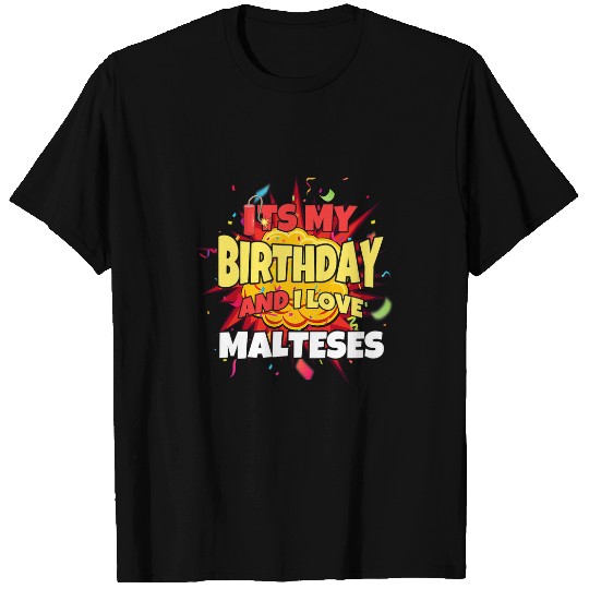 Maltese Pet lover its my birthday and i love malteses T-Shirts