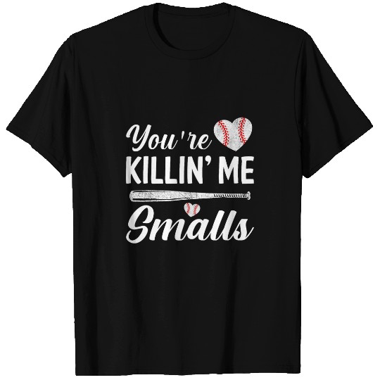 Sport Baseball Youre Killin Me Smalls T-Shirts