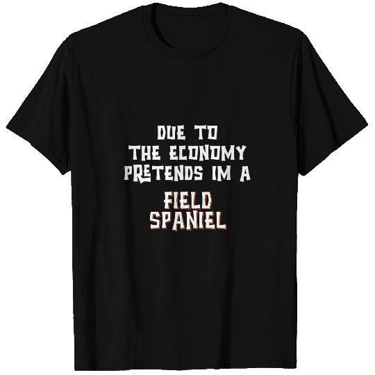 Field Spaniel Pet Due To Economy Pretend FIELD SPANIEL Easy Halloween Costume T-Shirts