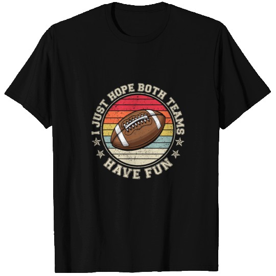 Sport American Football I Just Hope Both Teams Have Fun Football Vintage Sports 71 T-Shirts