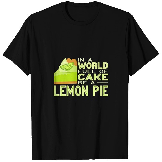 Discover In a World Full of Cake be a Lemon Pie Baker Florida Pie T-Shirts