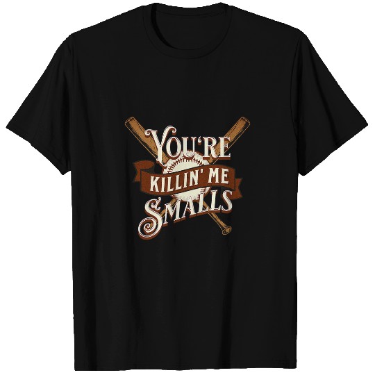 Sport Baseball Youre Killin Me Smalls Quote Funny T-Shirts