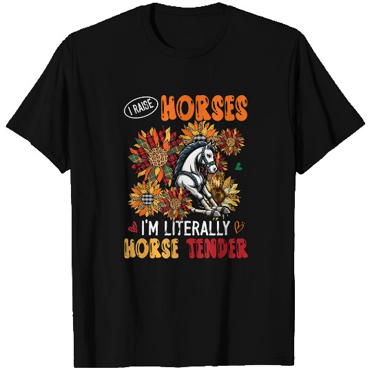 Discover I Raise Horses Im Literally Horse Tender Sunflowers T-Shirts
