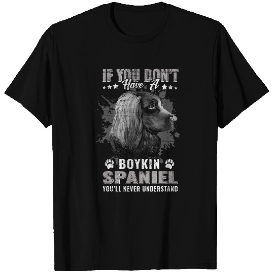 Boykin Spaniel Pet If You Dont Have Boykin Spaniel Youll Never Understand T-Shirts