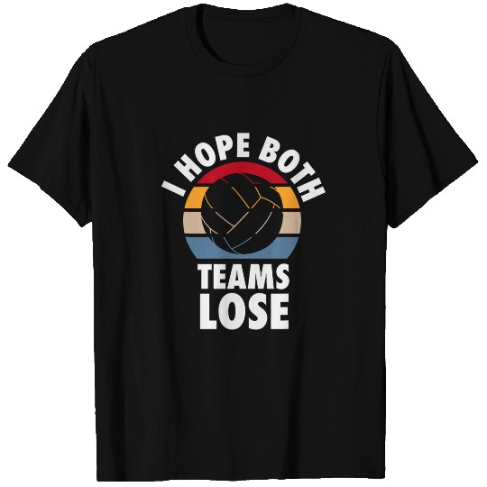 Sport Waterpolo I Hope Both Teams Lose Funny Water Polo Sarcastic Team T-Shirts