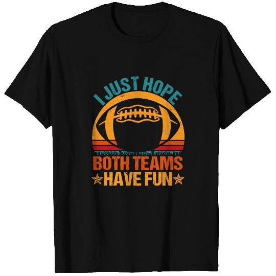 Sport American Football I Just Hope Both Teams Have Fun 8 T-Shirts