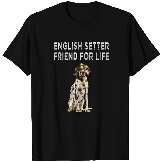 English Setter Pet Friend For The Life Of English Setter T-Shirts