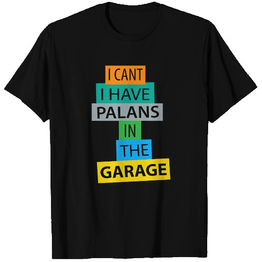 Discover I Cant I Have Plans In The Garage Car Mechanic Funny wow T-Shirts