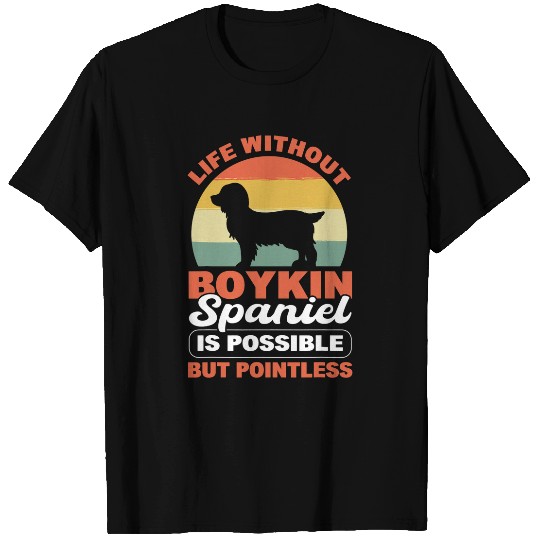 Boykin Spaniel Pet Life Without Boykin Spaniel Is Possible But Pointless T-Shirts