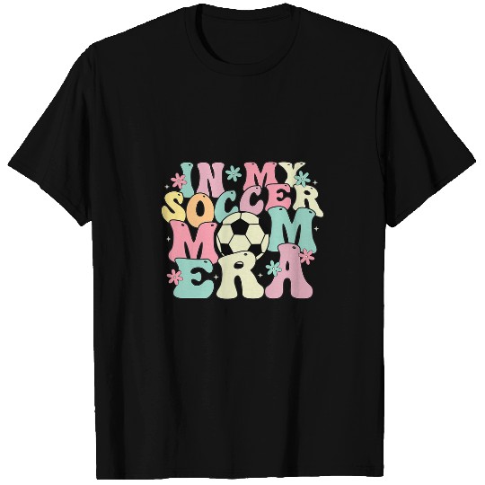 Sport Soccer in my mom era lover groovy soccer mama 2mors day T-Shirts