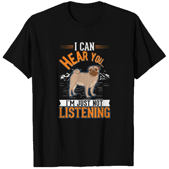 Discover Pug Pet I can hear you Im just not listening T-Shirts