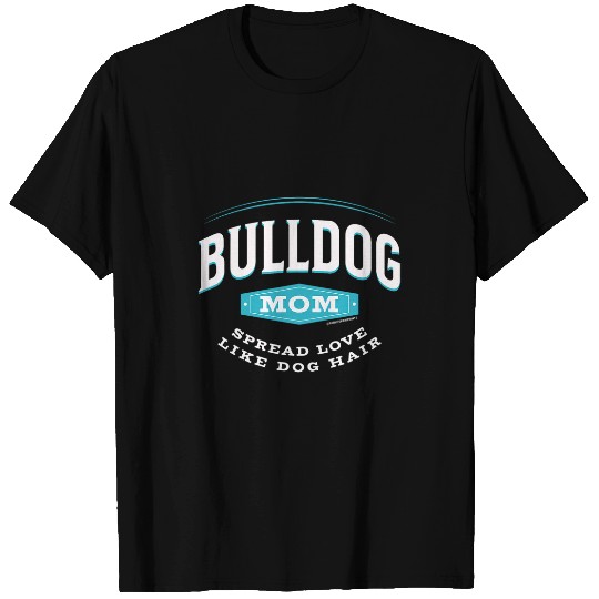 English Bulldog Pet Bulldog Mom Spread Love Like Dog Hair T-Shirts