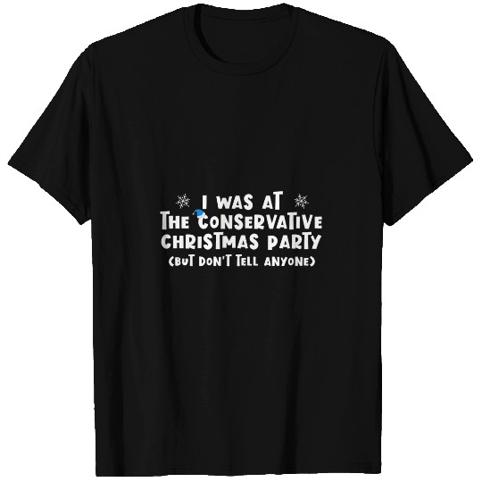 I WAS AT THE CONSERVATIVE CHRISTMAS PARTY Funny UK Tories T-Shirts