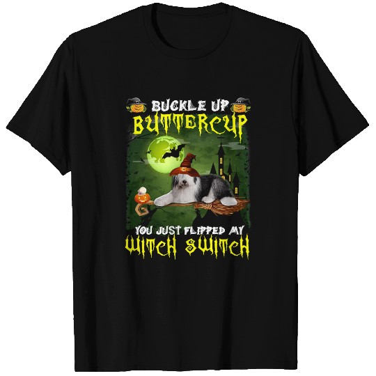 English Sheepdog Pet Buckle Up Buttercup You Just Flipped My Witch Switch 564 T-Shirts