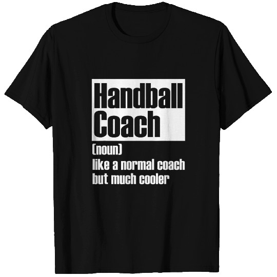 Discover Handball Coachs Like A Normal Coachs But Much Cooler T-Shirts
