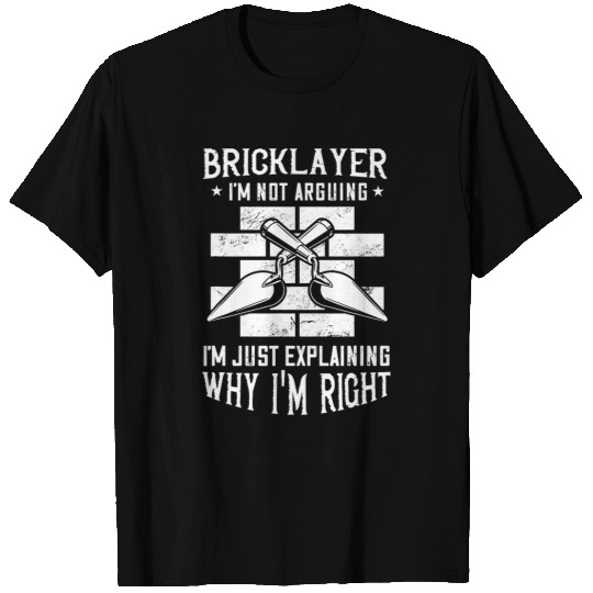 Brick Mason Masonry Construction Im Not Arguing Bricklayer T-Shirts