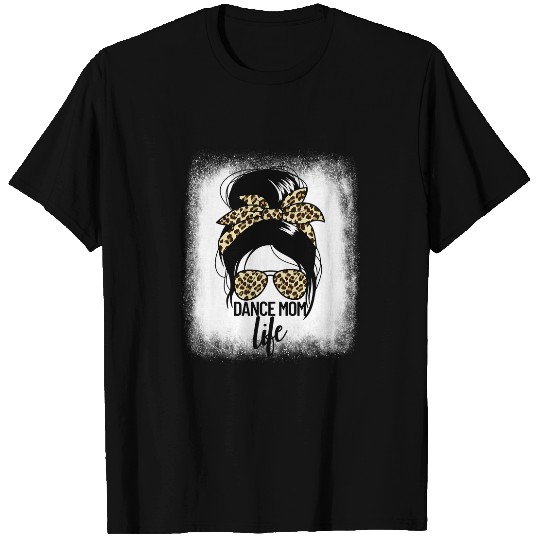 Dance Mom Life Messy Bun Ballerina Mom Gift Dance Mom T-Shirts
