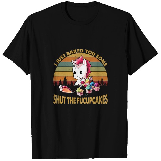 Unicorn Pet I Just Baked You Some Shut The Fucupcakes vintages Unicorn1 T-Shirts