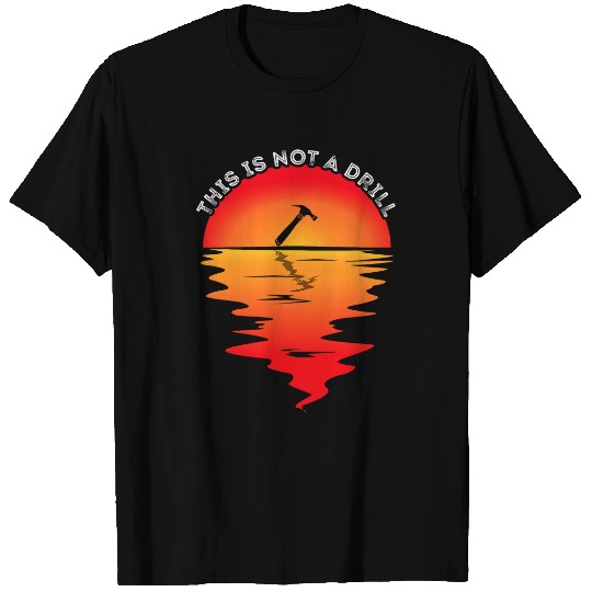 This Is Not A Drill Sunset Hammer Carpenter Woodworking T-Shirts