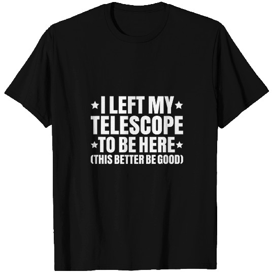 Discover Astronomer I Left My Telescope Astronomy T-Shirts