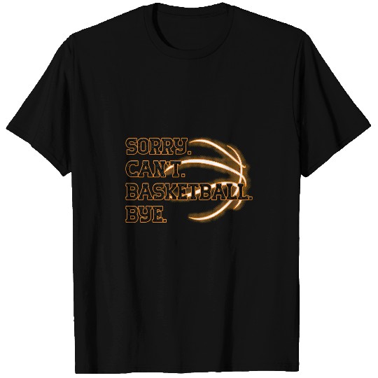 Sorry  Cant  Basketball  Bye  Funny Basketball Coach T-Shirts