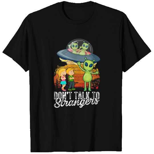 Aliens UFO Dont Talk To Strangers Extraterrestrial Alien Lovers Sci Fi T-Shirts