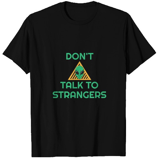 Aliens UFO Dont Talk To Strangers Alien Extraterrestrial T-Shirts