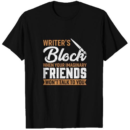 Writers Block When Your Imaginary Friends Wont Talk To You 1 T-Shirts