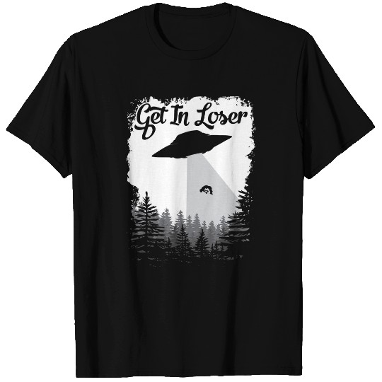 Aliens UFO Abduction 2UFO Get In Loser Conspiracy Theories T-Shirts