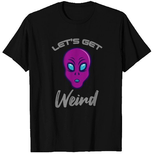 Aliens UFO Space Party LETS GET WEIRD T-Shirts