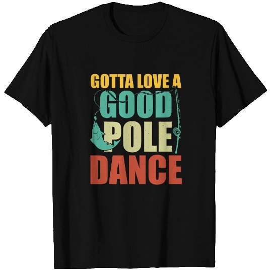 Fishing Fun Gotta Love a Good Pole Dance Fishing Dad 8 T-Shirts