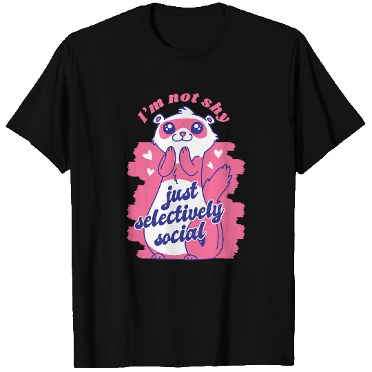 Ferret Pet I Aint Shy Just Selectively Social Weasel Ferret T-Shirts