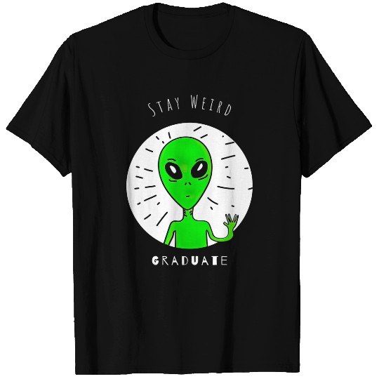 Aliens UFO Stay Weird Graduate Funny Graduation T-Shirts