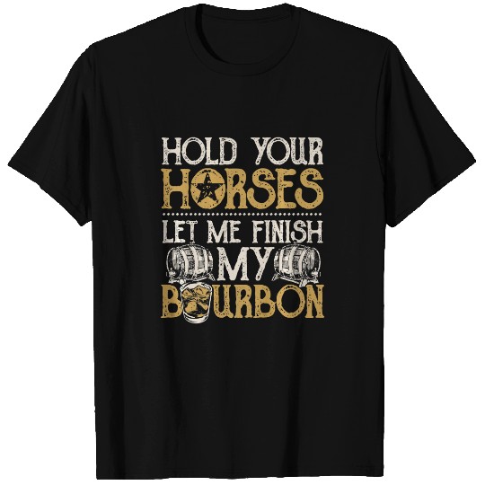 Horse Pet Hold Your Horses Bourbon for Bourbon Lovers T-Shirts