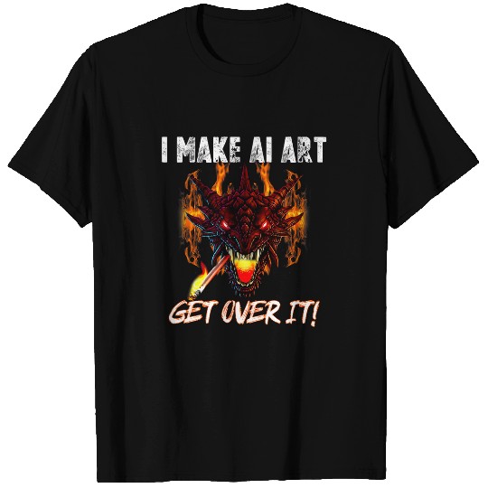 Dragon Pet Funny I make ai art get over it Fires breathing T-Shirts
