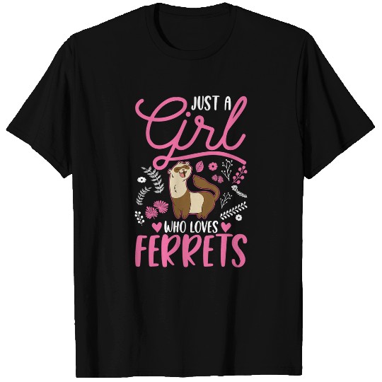 Ferret Pet Just a girl who loves Ferrets Girl T-Shirts