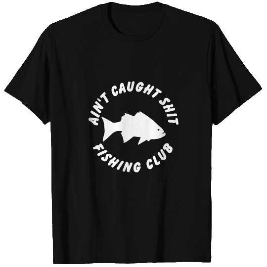 Fishing Fun for Men Aint Caught Nothing Big Mouth T-Shirts