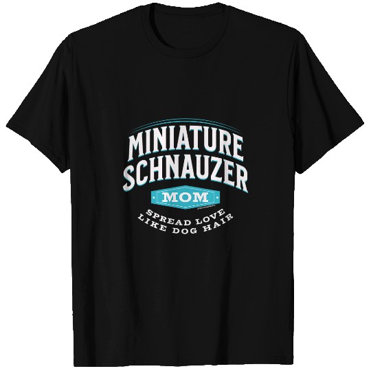 Schnauzer Pet Miniature Schnauzer Mom Spread Love Like Dog Hair T-Shirts