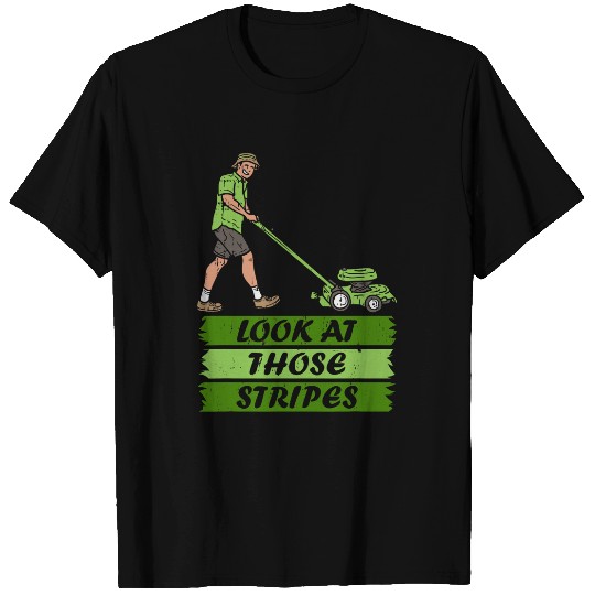 Lawn Mower Fun Look At Those Stripes Lawn Care Mower Gardening Moving Quote T-Shirts