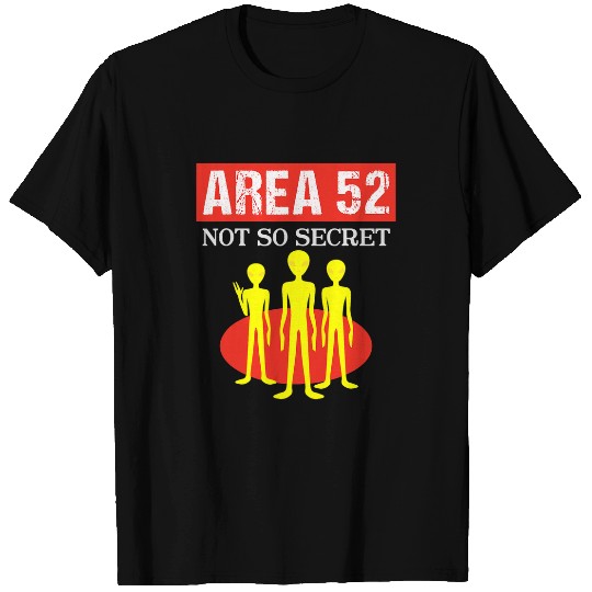 Aliens UFO Area 52 Not So Secret UFO Alien Abduction Believers Space ET T-Shirts
