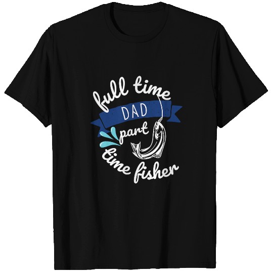 Fishing Fun Full Time Dad Part Time fisher Papa Funny T-Shirts